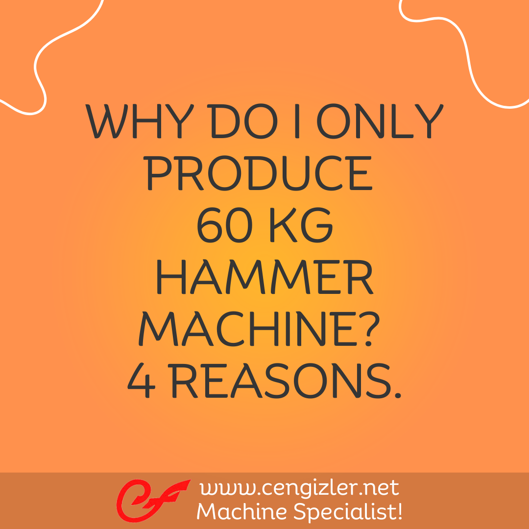 1 Why do I only produce 60 kg hammer machine. 4 reasons